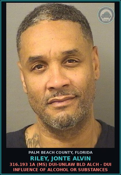 CCW arrest card for RILEY, JONTE ALVIN in Palm Beach County: 316.193 1A (MS) DUI-UNLAW BLD ALCH - DUI INFLUENCE OF ALCOHOL OR DRUGS