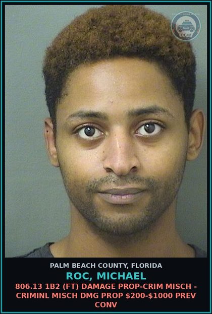CCW arrest card for ROC, MICHAEL in Palm Beach County: 806.13 1B2 (FT) DAMAGE PROP-CRIM MISCH - CRIMINL MISCH DMG PROP $200-$1000 PREV CONV