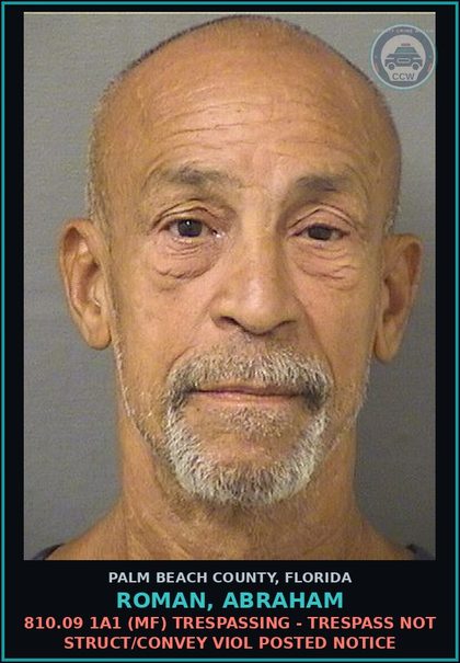 CCW arrest card for ROMAN, ABRAHAM in Palm Beach County: 810.09 1A1 (MF) TRESPASSING - TRESPASS NOT STRUCT/CONVEY VIOL POSTED NOTICE