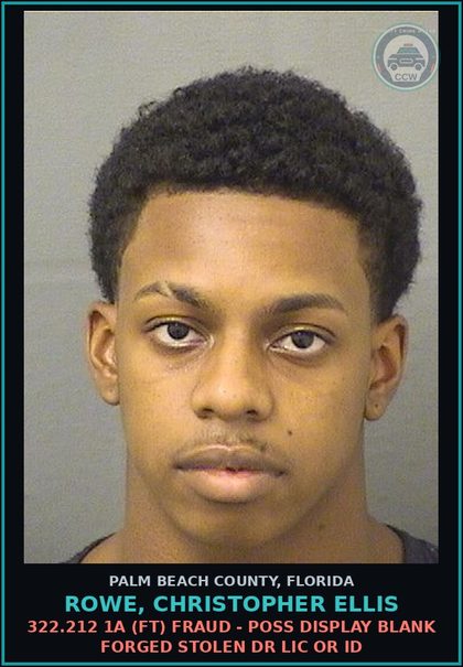CCW arrest card for ROWE, CHRISTOPHER ELLIS in Palm Beach County: 322.212 1A (FT) FRAUD - POSS DISPLAY BLANK FORGED STOLEN DR LIC OR ID