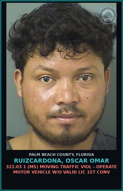 CCW arrest card for RUIZCARDONA, OSCAR OMAR in Palm Beach County: 322.03 1 (MS) MOVING TRAFFIC VIOL - OPERATE MOTOR VEHICLE W/O VALID LIC 1ST CONV