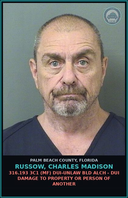 CCW arrest card for RUSSOW, CHARLES MADISON in Palm Beach County: 316.193 3C1 (MF) DUI-UNLAW BLD ALCH - DUI DAMAGE TO PROPERTY OR PERSON OF ANOTHER