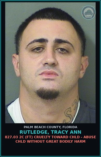 CCW arrest card for RUTLEDGE, TRACY ANN in Palm Beach County: 827.03 2C (FT) CRUELTY TOWARD chld - ABUSE chld WITHOUT GREAT BODILY HARM