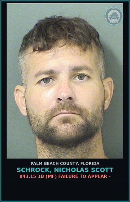 CCW arrest card for SCHROCK, NICHOLAS SCOTT in Palm Beach County: 843.15 1B (MF) FAILURE TO APPEAR -