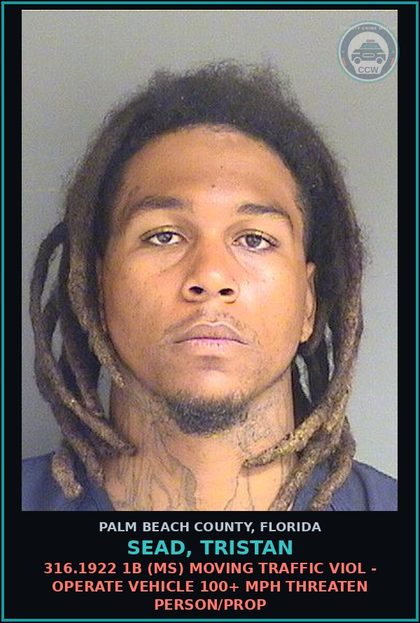 CCW arrest card for SEAD, TRISTAN in Palm Beach County: 316.1922 1B (MS) MOVING TRAFFIC VIOL - OPERATE VEHICLE 100+ MPH THREATEN PERSON/PROP