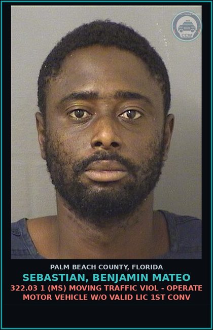 CCW arrest card for SEBASTIAN, BENJAMIN MATEO in Palm Beach County: 322.03 1 (MS) MOVING TRAFFIC VIOL - OPERATE MOTOR VEHICLE W/O VALID LIC 1ST CONV