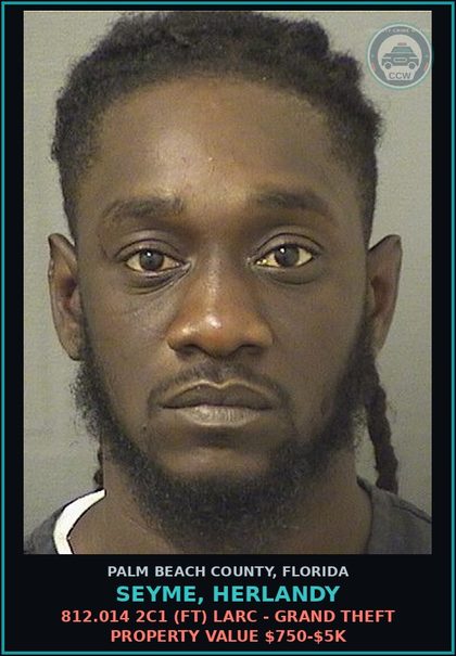 CCW arrest card for SEYME, HERLANDY in Palm Beach County: 812.014 2C1 (FT) LARC - GRAND THEFT PROPERTY VALUE $750-$5K