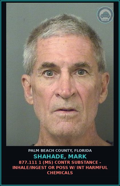 CCW arrest card for SHAHADE, MARK in Palm Beach County: 877.111 1 (MS) contr substance - INHALE/INGEST OR POSS W/ INT HARMFUL CHEMICALS