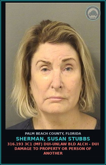 CCW arrest card for SHERMAN, SUSAN STUBBS in Palm Beach County: 316.193 3C1 (MF) DUI-UNLAW BLD ALCH - DUI DAMAGE TO PROPERTY OR PERSON OF ANOTHER