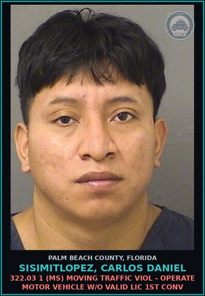 CCW arrest card for SISIMITLOPEZ, CARLOS DANIEL in Palm Beach County: 322.03 1 (MS) MOVING TRAFFIC VIOL - OPERATE MOTOR VEHICLE W/O VALID LIC 1ST CONV