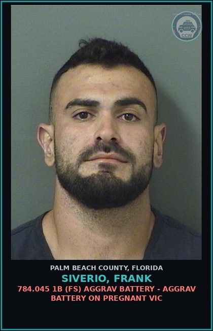 CCW arrest card for SIVERIO, FRANK in Palm Beach County: 784.045 1B (FS) AGGRAV BATTERY - AGGRAV BATTERY ON PREGNANT VICTIM