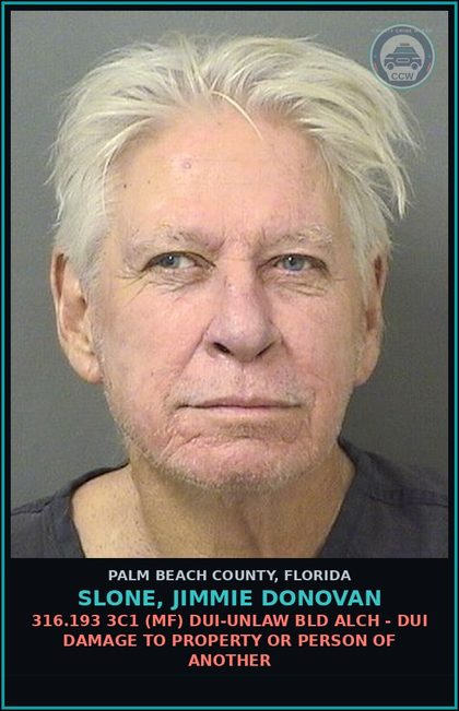 CCW arrest card for SLONE, JIMMIE DONOVAN in Palm Beach County: 316.193 1A (MS) DUI-UNLAW BLD ALCH - DUI INFLUENCE OF ALCOHOL OR DRUGS