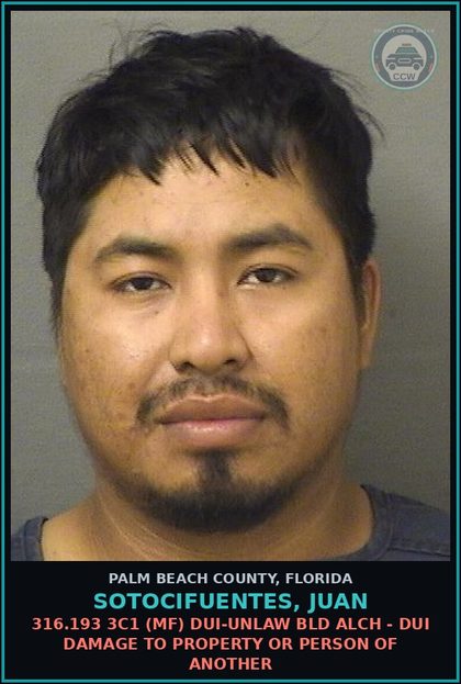 CCW arrest card for SOTOCIFUENTES, JUAN in Palm Beach County: 316.193 3C1 (MF) DUI-UNLAW BLD ALCH - DUI DAMAGE TO PROPERTY OR PERSON OF ANOTHER