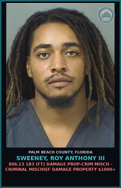 CCW arrest card for SWEENEY, ROY ANTHONY III in Palm Beach County: 806.13 1B3 (FT) DAMAGE PROP-CRIM MISCH - CRIMINAL MISCHIEF DAMAGE PROPERTY $1000+