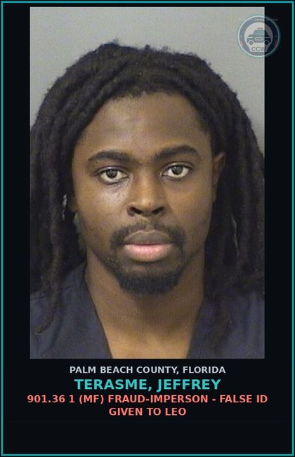 CCW arrest card for TERASME, JEFFREY in Palm Beach County: 901.36 1 (MF) FRAUD-IMPERSON - FALSE ID GIVEN TO LEO
