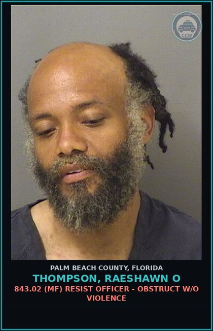 CCW arrest card for THOMPSON, RAESHAWN O in Palm Beach County: 843.02 (MF) RESIST OFFICER - OBSTRUCT W/O VIOLENCE