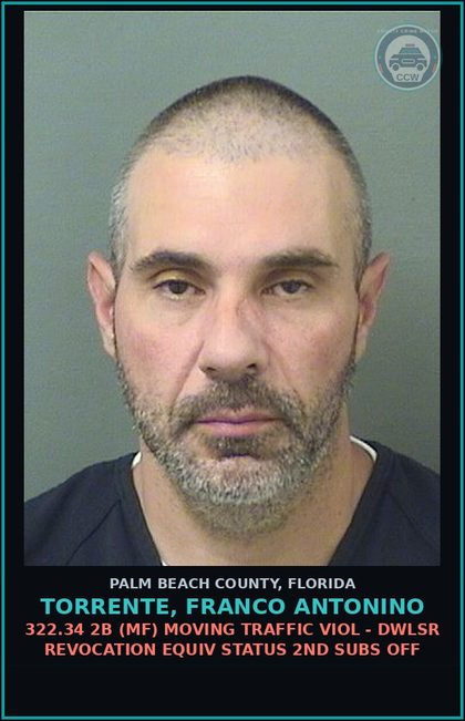 CCW arrest card for TORRENTE, FRANCO ANTONINO in Palm Beach County: 322.34 2B (MF) MOVING TRAFFIC VIOL - DWLSR REVOCATION EQUIV STATUS 2ND SUBS OFF