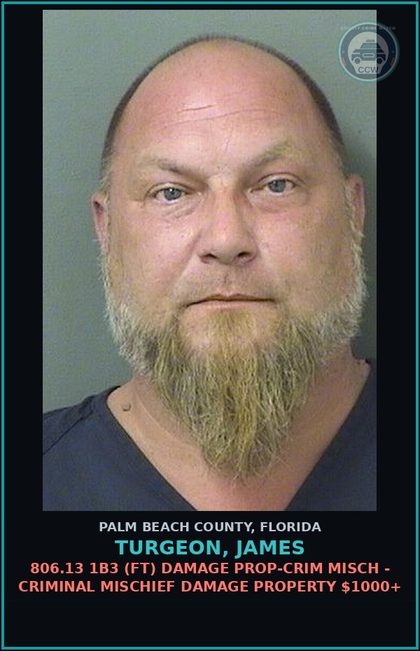 CCW arrest card for TURGEON, JAMES in Palm Beach County: 806.13 1B3 (FT) DAMAGE PROP-CRIM MISCH - CRIMINAL MISCHIEF DAMAGE PROPERTY $1000+