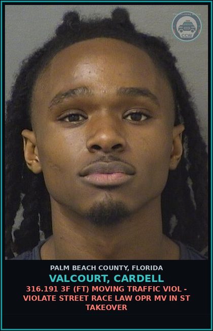 CCW arrest card for VALCOURT, CARDELL in Palm Beach County: 316.191 3F (FT) MOVING TRAFFIC VIOL - VIOLATE STREET RACE LAW OPR MV IN ST TAKEOVER