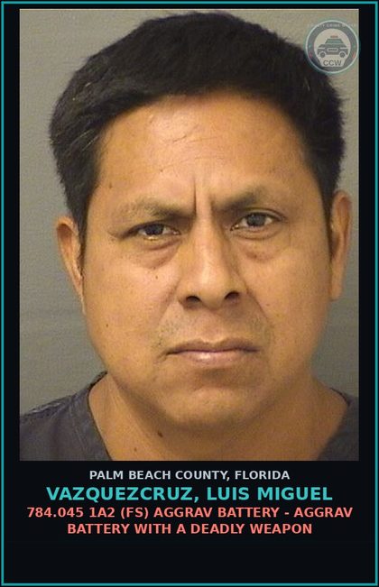 CCW arrest card for VAZQUEZCRUZ, LUIS MIGUEL in Palm Beach County: 784.045 1A2 (FS) AGGRAV BATTERY - AGGRAV BATTERY WITH A DEADLY WEAPON