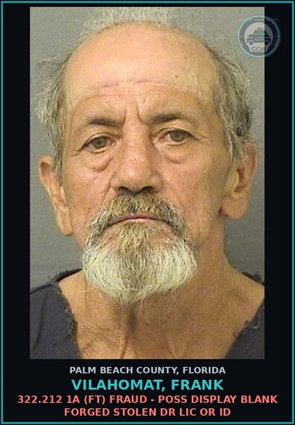 CCW arrest card for VILAHOMAT, FRANK in Palm Beach County: 322.212 1A (FT) FRAUD - POSS DISPLAY BLANK FORGED STOLEN DR LIC OR ID