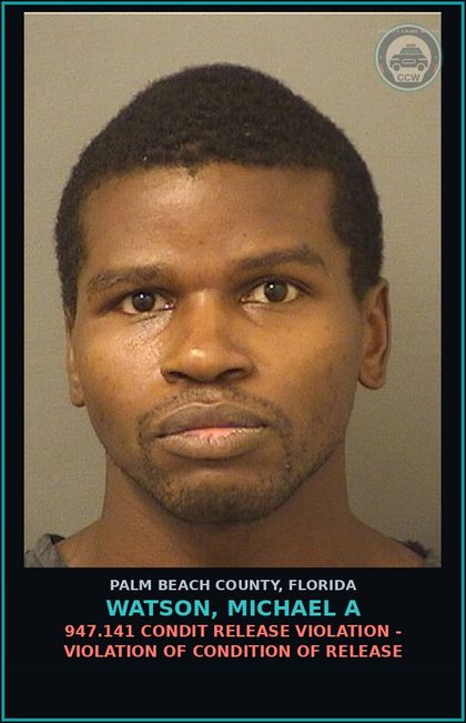CCW arrest card for WATSON, MICHAEL A in Palm Beach County: 947.141 CONDIT RELEASE VIOLATION - VIOLATION OF CONDITION OF RELEASE