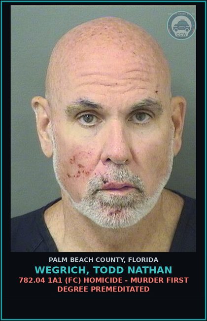 CCW arrest card for WEGRICH, TODD NATHAN in Palm Beach County: 782.04 1A1 (FC) HOMICIDE - MURDER FIRST DEGREE PREMEDITATED