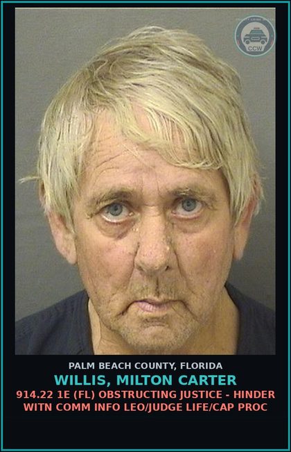 CCW arrest card for WILLIS, MILTON CARTER in Palm Beach County: 914.22 1E (FL) OBSTRUCTING JUSTICE - HINDER WITN COMM INFO LEO/JUDGE LIFE/CAP PROC