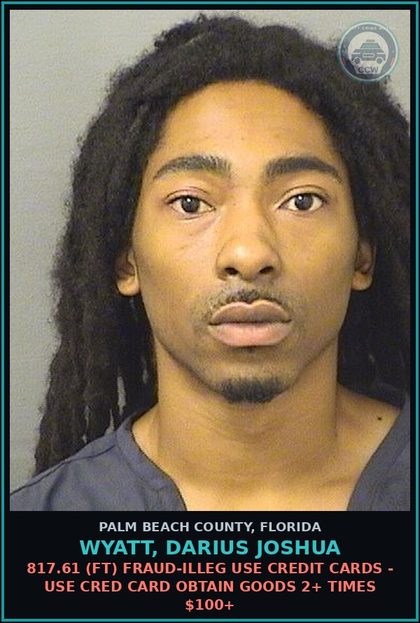 CCW arrest card for WYATT, DARIUS JOSHUA in Palm Beach County: 817.61 (FT) FRAUD-ILLEG USE CREDIT CARDS - USE CRED CARD OBTAIN GOODS 2+ TIMES $100+