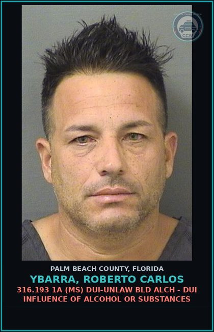 CCW arrest card for YBARRA, ROBERTO CARLOS in Palm Beach County: 316.193 1A (MS) DUI-UNLAW BLD ALCH - DUI INFLUENCE OF ALCOHOL OR DRUGS