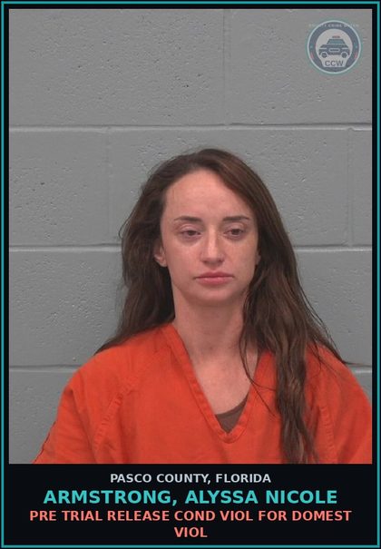 CCW arrest card for ARMSTRONG, ALYSSA NICOLE in Pasco County: PRE TRIAL RELEASE COND VIOL FOR DOMEST VIOL