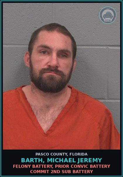 CCW arrest card for BARTH, MICHAEL JEREMY in Pasco County: FELONY BATTERY, PRIOR CONVIC BATTERY COMMIT 2ND SUB BATTERY