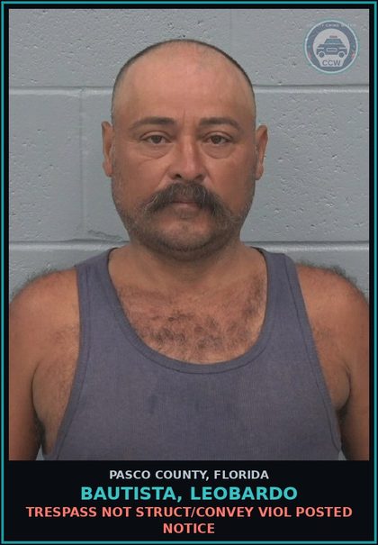 CCW arrest card for BAUTISTA, LEOBARDO in Pasco County: TRESPASS NOT STRUCT/CONVEY VIOL POSTED NOTICE