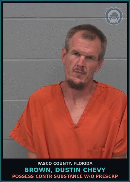 CCW arrest card for BROWN, DUSTIN CHEVY in Pasco County: POSSESS contr substance W/O PRESCRIPTION