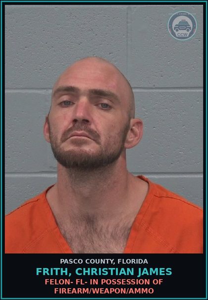 CCW arrest card for FRITH, CHRISTIAN JAMES in Pasco County: FELON- FL- IN POSSESSION OF FIREARM/WEAPON/AMMO