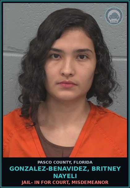 CCW arrest card for GONZALEZ-BENAVIDEZ, BRITNEY NAYELI in Pasco County: JAIL- IN FOR COURT, MISDEMEANOR