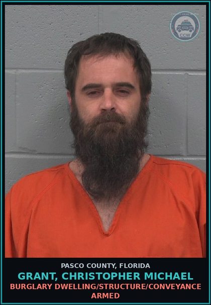 CCW arrest card for GRANT, CHRISTOPHER MICHAEL in Pasco County: BURGLARY DWELLING/STRUCTURE/CONVEYANCE ARMED