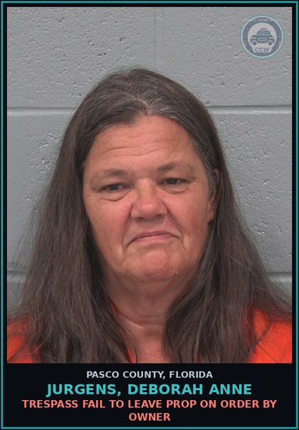 CCW arrest card for JURGENS, DEBORAH ANNE in Pasco County: TRESPASS FAIL TO LEAVE PROP ON ORDER BY OWNER