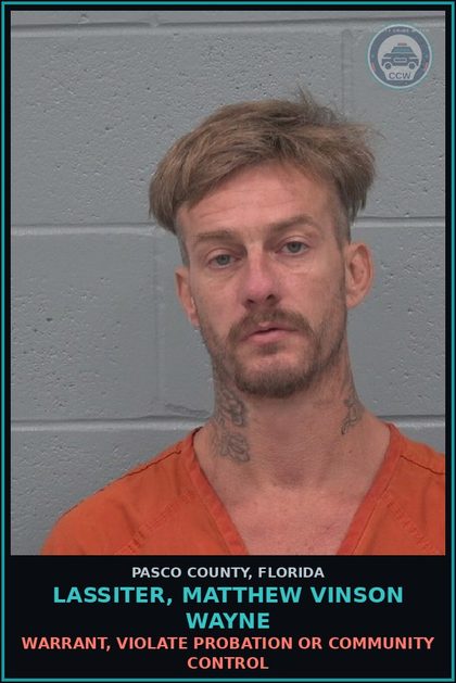 CCW arrest card for LASSITER, MATTHEW VINSON WAYNE in Pasco County: WARRANT, VIOLATE PROBATION OR COMMUNITY CONTROL
