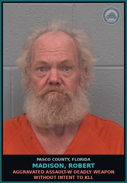CCW arrest card for MADISON, ROBERT in Pasco County: AGGRAVATED ASSAULT-W DEADLY WEAPON WITHOUT INTENT TO KILL