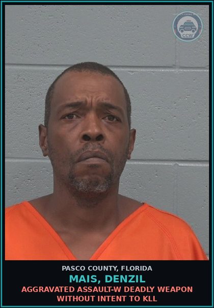 CCW arrest card for MAIS, DENZIL in Pasco County: AGGRAVATED ASSAULT-W DEADLY WEAPON WITHOUT INTENT TO KILL
