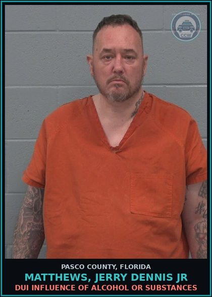 CCW arrest card for MATTHEWS, JERRY DENNIS JR in Pasco County: DUI INFLUENCE OF ALCOHOL OR DRUGS