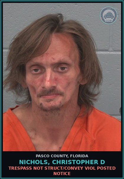 CCW arrest card for NICHOLS, CHRISTOPHER D in Pasco County: TRESPASS NOT STRUCT/CONVEY VIOL POSTED NOTICE