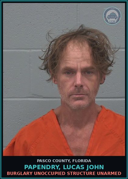 CCW arrest card for PAPENDRY, LUCAS JOHN in Pasco County: BURGLARY UNOCCUPIED STRUCTURE UNARMED