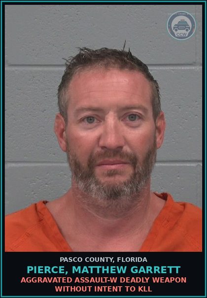 CCW arrest card for PIERCE, MATTHEW GARRETT in Pasco County: AGGRAVATED ASSAULT-W DEADLY WEAPON WITHOUT INTENT TO KILL