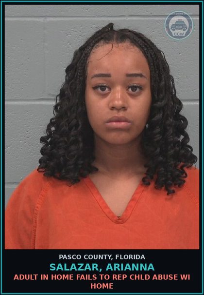 CCW arrest card for SALAZAR, ARIANNA in Pasco County: ADULT IN HOME FAILS TO REP chld ABUSE WI HOME