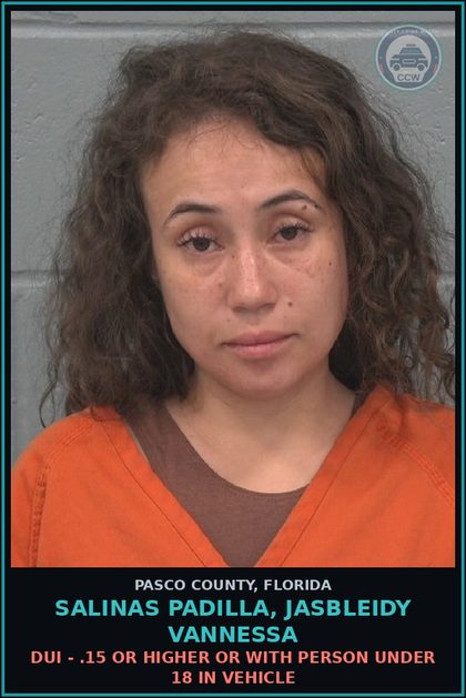 CCW arrest card for SALINAS PADILLA, JASBLEIDY VANNESSA in Pasco County: DUI - .15 OR HIGHER OR WITH PERSON UNDER 18 IN VEHICLE