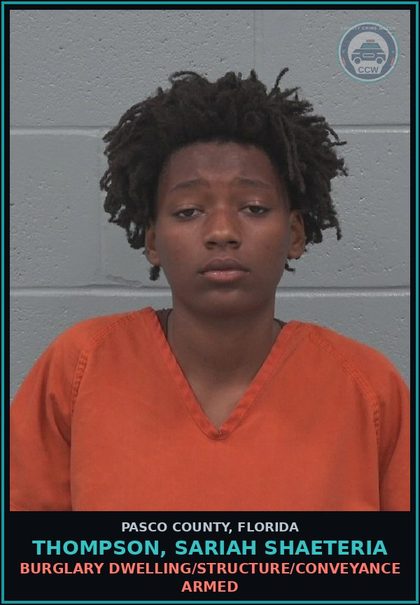 CCW arrest card for THOMPSON, SARIAH SHAETERIA in Pasco County: BURGLARY DWELLING/STRUCTURE/CONVEYANCE ARMED