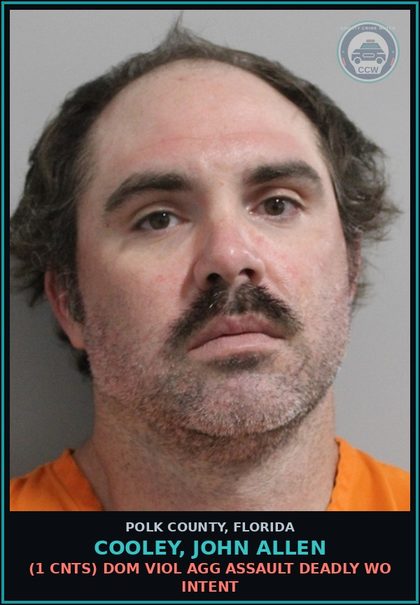 CCW arrest card for COOLEY, JOHN ALLEN in Polk County: (1 cnts) DOM VIOL AGG ASSAULT DEADLY WO INTENT