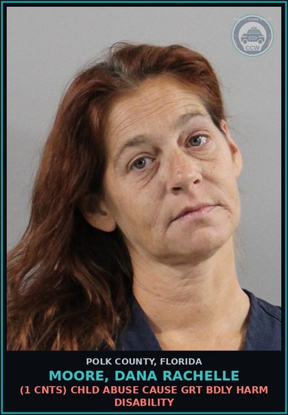 CCW arrest card for MOORE, DANA RACHELLE in Polk County: (1 cnts) chld ABUSE CAUSE GRT BDLY HARM DISABILITY